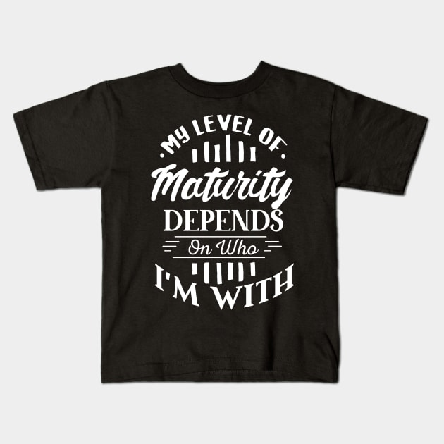 My Level of Maturity Depends on Who I’m With Kids T-Shirt by GuiltlessGoods